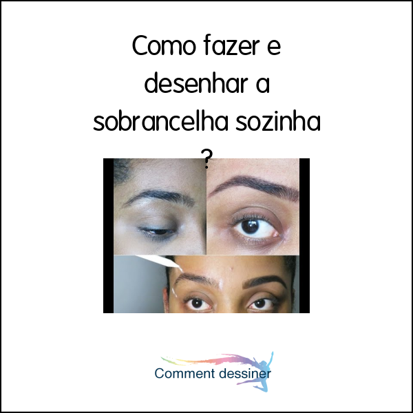 Como fazer e desenhar a sobrancelha sozinha